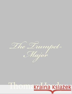 The Trumpet-Major Thomas, Defendant Hardy 9781484923955 Createspace