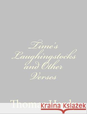 Time's Laughingstocks and Other Verses Thomas, Defendant Hardy 9781484924037 Createspace