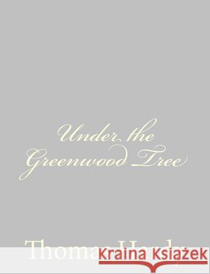 Under the Greenwood Tree Thomas, Defendant Hardy 9781484924044 Createspace