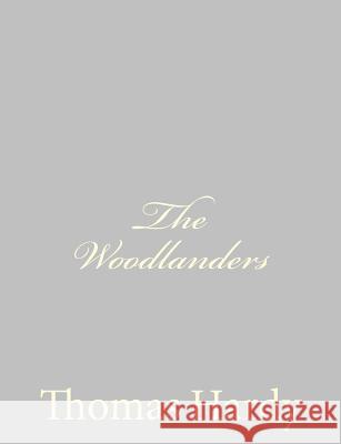 The Woodlanders Thomas, Defendant Hardy 9781484924068 Createspace