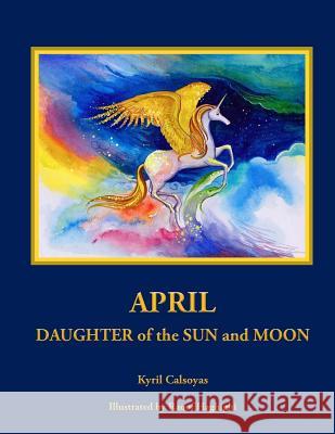 April Daughter of the Sun and Moon Kyril Calsoyas Raoof Haghighi 9781484924266