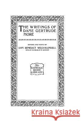 The Writings of Dame Gertrude More Dame Gertrude More Brother Hermenegil 9781484925133 Createspace