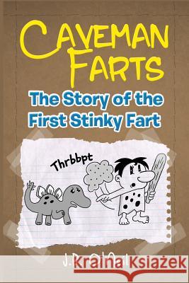 Caveman Farts: The Story of the First Stinky Fart J. B. O'Neil 9781484926222 Createspace