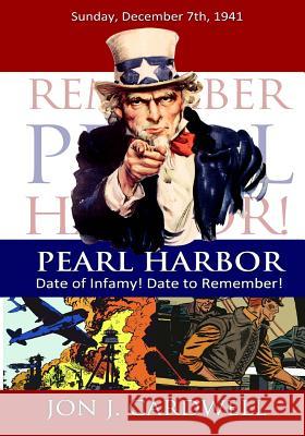 Pearl Harbor: Date of Infamy! Date to Remember! Jon J. Cardwell Jon J. Cardwell 9781484928783 Createspace