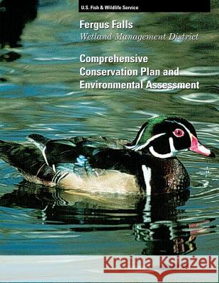 Fergus Falls Wetland Management District Comprehensive Conservation Plan and Environmental Assessment U S Fish & Wildlife Service 9781484928820 Createspace