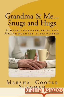 Grandma & Me, Snugs and Hugs: A Heart Felt Book for Grandmothers Everywhere Marsha Cooper Stroman 9781484929070 Createspace