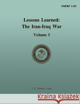 Lessons Learned: The Iran-Iraq War, Vol. I Department Of the Na U Dr Stephen C. Pelletiere Ltc Douglas V. Johnso 9781484930304