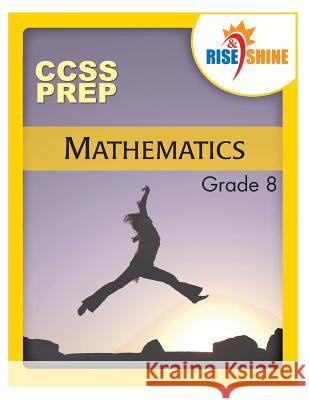 Rise & Shine CCS Prep Grade 8 Mathematics MR Jonathan D. Kantrowitz 9781484930571 Createspace