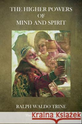 The Higher Powers of Mind and Spirit Ralph Waldo Trine 9781484931097 Createspace