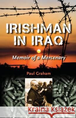 Irishman in Iraq Paul Graham 9781484931493 Createspace