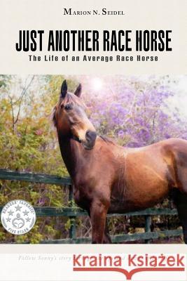 Just Another Race Horse Marion N. Seidel 9781484932124 Createspace