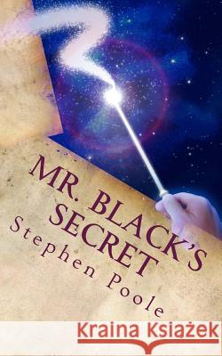 Mr. Black's Secret Stephen R. Poole 9781484932865