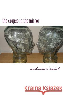 volume iii: the corpse in the mirror Saint, Unknown 9781484936184 Createspace