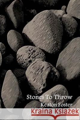 Stones To Throw Foster, Keaton 9781484937211 Createspace