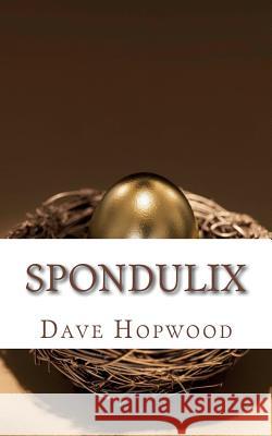 Spondulix Dave Hopwood 9781484938553 Createspace Independent Publishing Platform