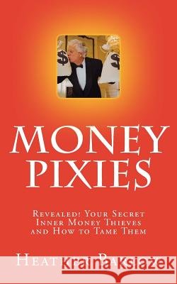 Money Pixies: Stop your past from stealing your future! Barlow, Heather 9781484938997