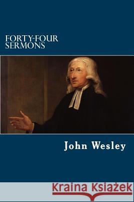 Forty-Four Sermons John Wesley 9781484939079 Createspace