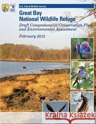 Great Bay National Wildlife Refuge Draft Comprehensive Conservation Plan and Environmental Assessment U S Fish & Wildlife Service 9781484940679 Createspace