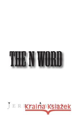 The N Word Jerry Ayers 9781484941188