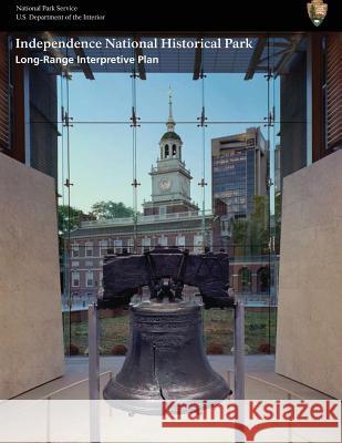 Long-Range Interpretive Plan: Independence National Historical Park National Park Service 9781484942352 Createspace