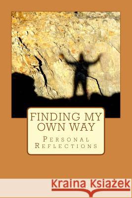 Finding My Own Way: Personal Reflections on the Tao Te Ching Sylvia D. Saxon 9781484943014 Createspace