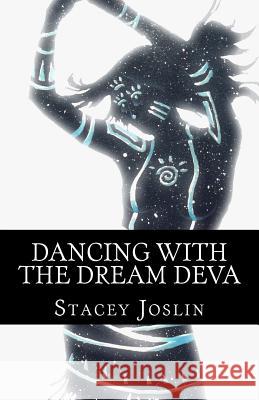 Dancing with the Dream Deva Stacey Joslin 9781484944516