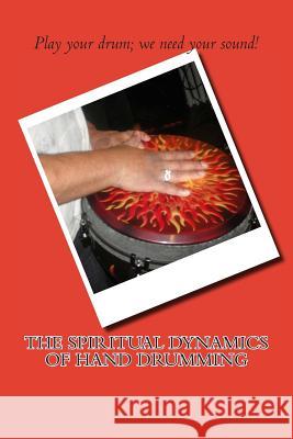 The Spiritual Dynamics of Hand Drumming New Mystic 9781484945070 Createspace