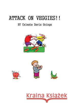 Attack on Veggies Celeste Davis Goings 9781484945926