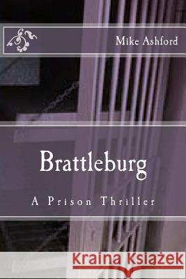 Brattleburg: A Prison Thriller Mike Ashford 9781484946077