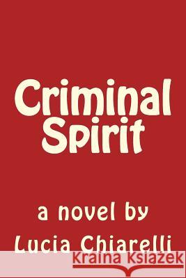 Criminal Spirit MS Lucia T. Chiarelli 9781484947135 Createspace