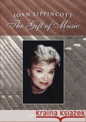 Joan Lippincott: The Gift of Music Larry G. Biser 9781484947159 Createspace