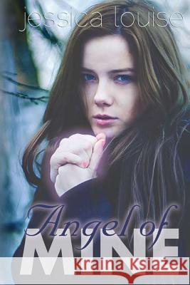 Angel Of Mine Louise, Jessica 9781484947944 Createspace