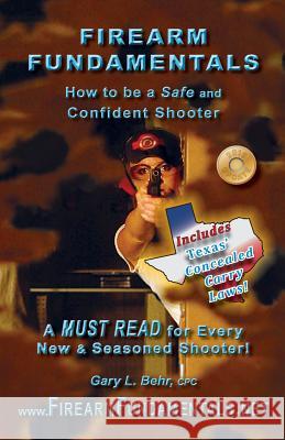 Firearm Fundamentals - TX: How to be a Safe and Confident Shooter Behr Cpc, Gary L. 9781484948972 Createspace