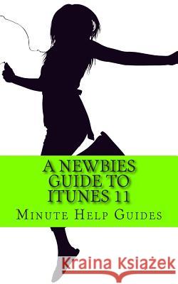 A Newbies Guide to iTunes 11 Minute Help Guides 9781484949146 Createspace
