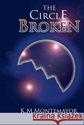 The Circle Broken K. M. Montemayor 9781484949764 Createspace