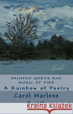 Painted Words and Music of Fire Carol Marlene Smith 9781484950227