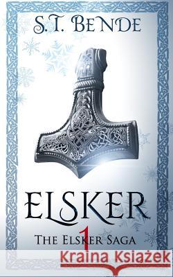 Elsker: The Elsker Saga: Book One St Bende 9781484950524