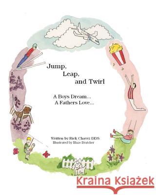 Jump, Leap, and Twirl: A Boys Dream... A Fathers Love Chavez Dds, Rick 9781484950982