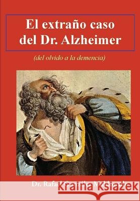 El extraño caso del Dr. Alzheimer: (del olvido a la demencia) Serrano, Roman Alberca 9781484951965 Createspace Independent Publishing Platform