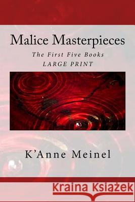 Malice Masterpieces: The First Five Books K'Anne Meinel 9781484952191 Createspace