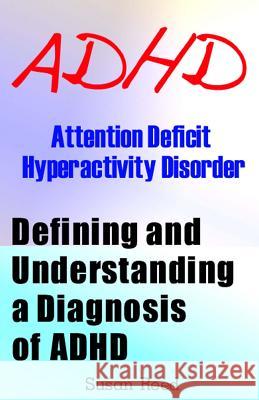 ADHD: Attention Deficit Hyperactivity Disorder: Defining and Understanding a Diagnosis of ADHD Susan Reed 9781484952740 Createspace