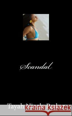Scandal: A One Reason Publication Tayah Nicole Parker Marcus Collins Jor'dynn Bey 9781484954843 Createspace