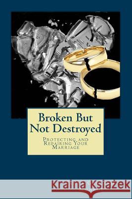 Broken But Not Destroyed Tanya E. Garland-Munroe 9781484954874