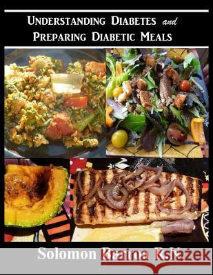 Understanding Diabetes and Preparing Diabetic Meals Solomon Barro 9781484955574 Createspace