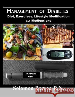 Management of Diabetes: (diet, Exercises, Lifestyle Modification and Medications) Barroa R. N., Solomon 9781484956120 Createspace