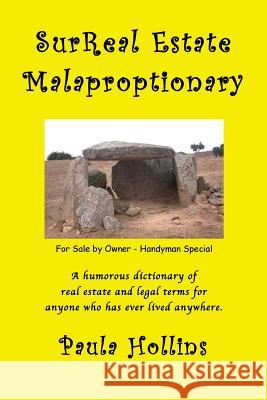 SurReal Estate Malaproptionary: A Humorous Real Estate Dictionary Hollins, Paula 9781484956557 Createspace