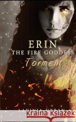 Erin the Fire Goddess: Torment Lavinia Urban Vin Hill 9781484957134