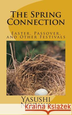 The Spring Connection: Easter, Passover, and Other Festivals Yasushi Nozaw 9781484958384