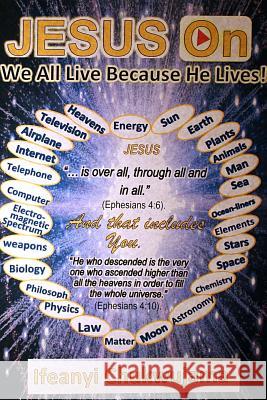 Jesus On: We All Live Because He Lives! Chukwujama, Ifeanyi K. 9781484958544 Createspace