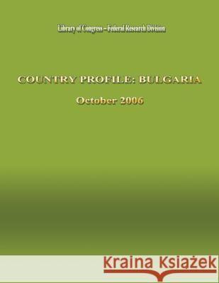 Country Profile: Bulgaria Library of Congress-Federal Research DIV 9781484959084